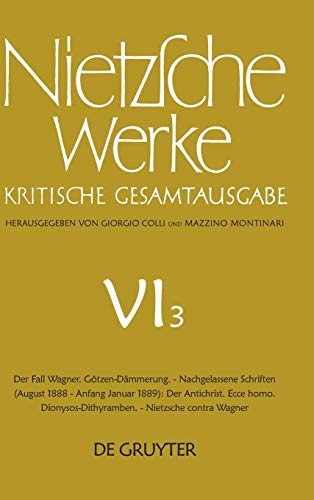 Beispielbild fr Werke, Kritische Gesamtausgabe, Abt.6, Bd.3, Der Fall Wagner; Gtzen-Dmmerung; Der Antichrist; Ecce Homo; Dionysos-Dithyramben; Nietzsche contra . (Friedrich Nietzsche: Werke. Abteilung 6) Colli, Giorgio; Montinari, Mazzino; Mller-Lauter, Wolfgang; Pestalozzi, Karl and Nietzsche, Friedrich zum Verkauf von online-buch-de