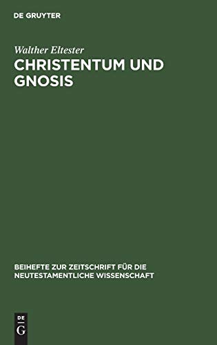 Christentum und Gnosis Aufstze 37 Beihefte Zur Zeitschrift Fur die Neutestamentliche Wissensch - Walther Eltester