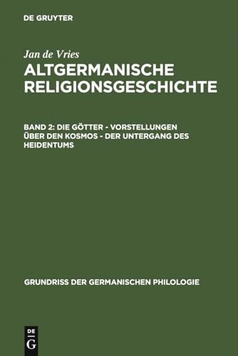 Die GÃ¶tter - Vorstellungen Ã¼ber den Kosmos - Der Untergang des Heidentums (GrundriÃŸ Der Germanischen Philologie) (German Edition) (9783110028072) by Vries, Jan De