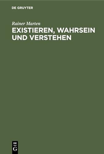 Existieren, Wahrsein und Verstehen : Untersuchungen zur ontologischen Basis sprachlicher Verständigung - Marten, Rainer,i1928-
