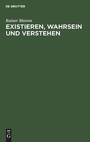 Imagen de archivo de Existieren, Wahrsein Und Verstehen: Untersuchungen Zur Ontologischen Basis Sprachlicher Verstandigung a la venta por Book Bear