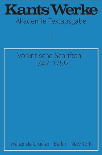 Kants Werke; Akademie Textausgabe: Band 1: Vorkritische Schriften I: 1747-1756 - Kant, Immanuel