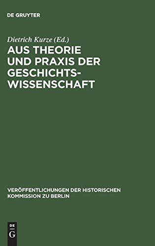 9783110038132: Aus Theorie und Praxis der Geschichtswissenschaft: Festschrift Fr Hans Herzfeld Zum 80. Geburtstag: 37 (Verffentlichungen der Historischen Kommission Zu Berlin)