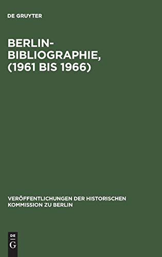 Berlin-Bibliographie (1961 bis 1966) in der Senatsbibliothek Berlin (VerÃ ffentlichungen der hist...