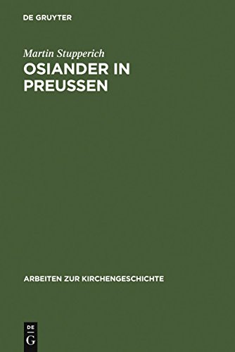 Osiander in Preußen: 1549 ? 1552 (Arbeiten zur Kirchengeschichte, 44, Band 44)