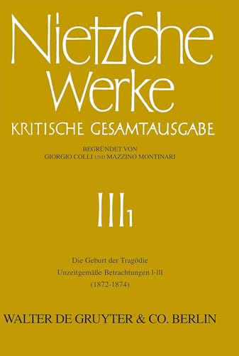 Die Geburt der TragÃ¶die. UnzeitgemÃ¤ÃŸe Betrachtungen I - III (1872 - 1874) (German Edition) (9783110042276) by Nietzsche, Friedrich