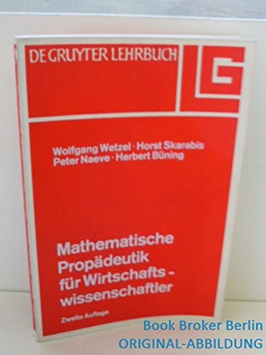 Mathematische Propädeutik für Wirtschaftswissenschaftler - Wetzel, Wolfgang, Horst Skarabis und Peter Naeve