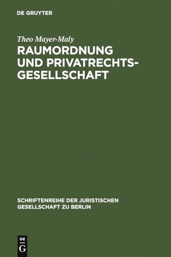 Raumordnung und Privatrechtsgesellschaft: Vortrag gehalten vor der Berliner Juristischen Gesellschaft am 22. MÃ¤rz 1973 (Schriftenreihe der Juristischen Gesellschaft zu Berlin, 44) (German Edition) (9783110042764) by Mayer-Maly, Theo