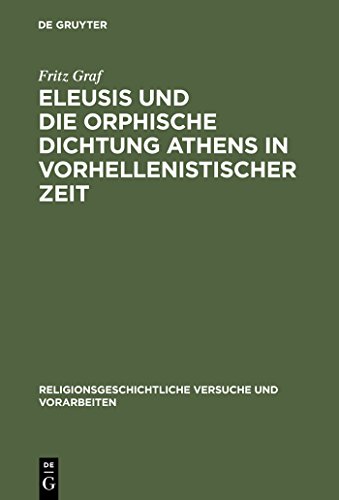 9783110044980: Eleusis Und Die Orphische Dichtung Athens in Vorhellenistischer Zeit: 33 (Religionsgeschichtliche Versuche Und Vorarbeiten)