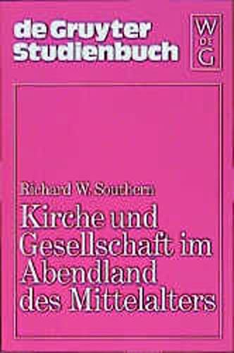 9783110045505: Kirche und Gesellschaft im Abendland des Mittelalters. R. W. Southern. [Ins Dt. übertr. von Michael Richter], De-Gruyter-Studienbuch