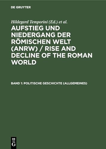Aufstieg und Niedergang der Römischen Welt: Principat, Bd 1 - Politische Geschichte (Allgemeines)