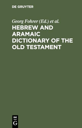 Hebrew and Aramaic Dictionary of the Old Testament. Edited by Georg Fohrer in collaboration with ...