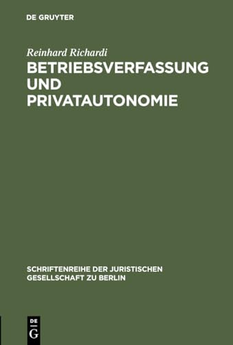 Stock image for Betriebsverfassung und Privatautonomie: Vortrag gehalten vor der Berliner Juristischen Gesellschaft am 28. Mrz 1973 (Schriftenreihe der Juristischen Gesellschaft zu Berlin, 45) (German Edition) for sale by California Books