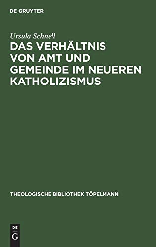 Das Verhältnis von Amt und Gemeinde im neueren Katholizismus. (Theologische Bibliothek Töpelmann, Band 29). - Schnell, Ursula