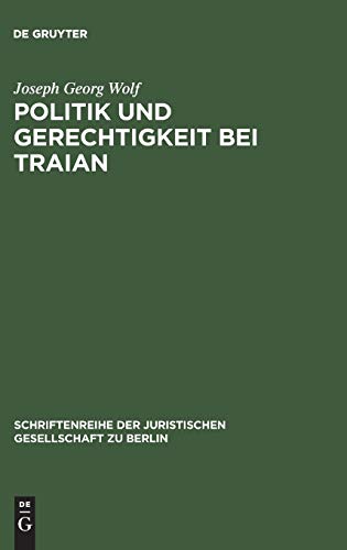 Stock image for Politik und Gerechtigkeit bei Traian: Vortrag gehalten vor der Berliner Juristischen Gesellschaft am 12. Dezember 1973 (Schriftenreihe der Juristischen Gesellschaft zu Berlin, 54) (German Edition) for sale by California Books