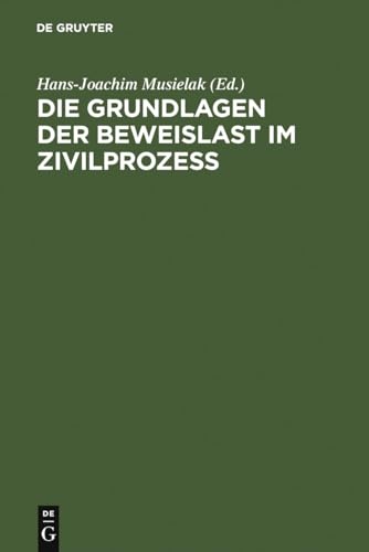 Die Grundlagen der Beweislast im Zivilprozess - Musielak, Hans-Joachim