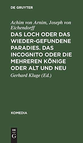 Das Loch oder Das wiedergefundene Paradies. Das Incognito oder Die mehreren KÃ¶nige oder Alt und Neu (Komedia, 13) (German Edition) (9783110050417) by Arnim, Achim Von; Eichendorff, Joseph Von