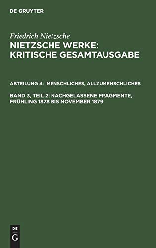 Imagen de archivo de Werke, Kritische Gesamtausgabe, Abt.4, Bd.3, Menschliches, Allzumenschliches II; Nachgelassene Fragmente Frhling 1878 - November 1879 a la venta por Revaluation Books