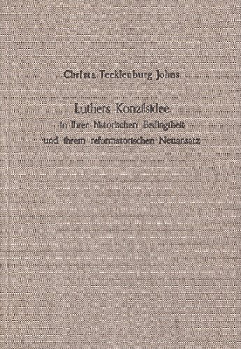 Luthers Konzilsidee in Ihrer Historischen Bedingtheit Und Ihrem Reformatorischen Neuansatz (Theologische Bibliothek Tapelmann)