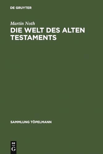 Die Welt des Alten Testaments: EinfÃ¼hrung in die Grenzgebiete der Alttestamentlichen Wissenschaft (Sammlung TÃ¶pelmann / Reihe 2, 3) (German Edition) (9783110052442) by Noth, Martin