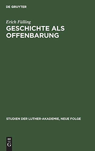 Geschichte als Offenbarung : Studien zur Frage Historismus und Glaube von Herder bis Troeltsch - Erich Fülling