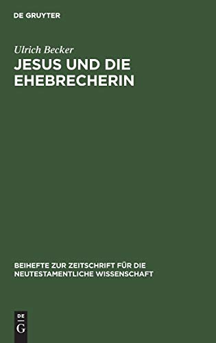 Jesus und die Ehebrecherin: Untersuchungen zur Text- und Ãœberlieferungsgeschichte von Johannes 7,53â€“8,11 (Beihefte zur Zeitschrift fÃ¼r die neutestamentliche Wissenschaft, 28) (German Edition) (9783110055931) by Becker, Ulrich