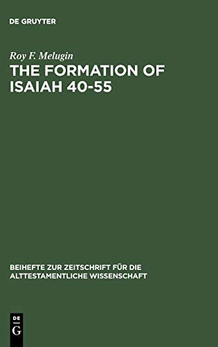 The Formation of Isaiah 40-55 (Beihefte zur Zeitschrift fÃ¼r die alttestamentliche Wissenschaft, 141) (9783110058208) by Melugin, Roy F.