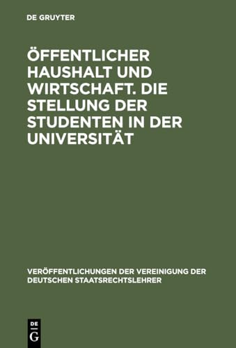 9783110060287: ffentlicher Haushalt und Wirtschaft. Die Stellung der Studenten in der Universitt: Aussprache Zu Den Berichten in Den Verhandlungen Der Tagung Der ... Der Vereinigung Der Deutschen Staatsrecht)