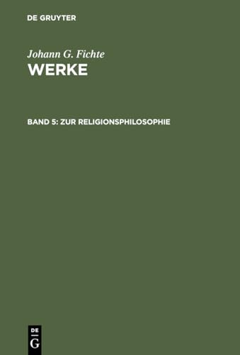 Stock image for Werke. Band V: Zur Religionsphilosophie. (= Fichtes Werke. Herausgegeben von Immanuel Hermann Fichte). for sale by Antiquariat Dirk Borutta