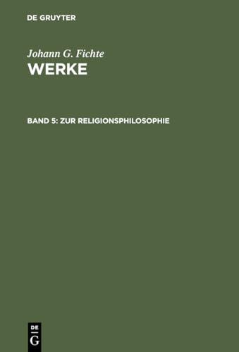 Werke. Band V: Zur Religionsphilosophie. (= Fichtes Werke. Herausgegeben von Immanuel Hermann Fic...