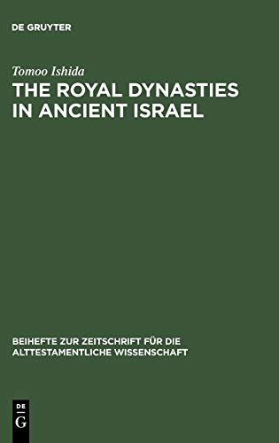 The Royal Dynasties in Ancient Israel. A Study on the Formation and Development of Royal-Dynastic...