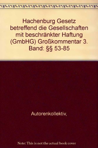 Kommentar zum Gesetz betreffend die Gesellschaften mit beschränkter Haftung. Bd. 3., §§ 53 - 85 - Hachenburg M.