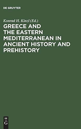 Greece and the Eastern Mediterranean in ancient history and prehistory: studies presented to Fritz Schachermeyr on the occasion of his Eightieth birthday. - Kinzl, Konrad H. (ed.)