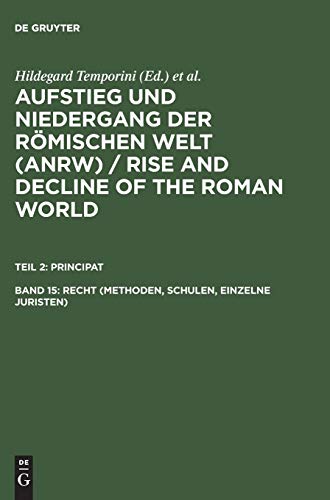 Aufstieg und Niedergang der römischen Welt, 3 Tle. in Einzelbdn., Bd.15, Recht (Methoden, Schulen, Einzelne Juristen) (Aufstieg und Niedergang der . and Decline of the Roman World. Principat)