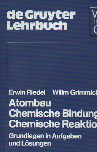 Stock image for Atombau, chemische Bindung, chemische Reaktion : Grundlagen in Aufgaben u. Lsungen. Erwin Riedel ; Willm Grimmich / De-Gruyter-Lehrbuch for sale by BBB-Internetbuchantiquariat