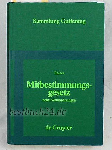 Mitbestimmungsgesetz: Nebst Wahlordnungen : Kommentar (Sammlung Guttentag) (German Edition) (9783110069310) by Raiser, Thomas