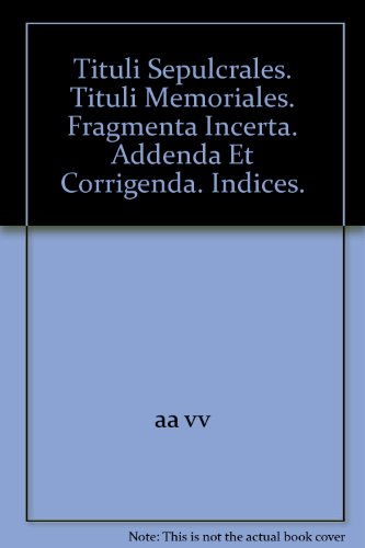 9783110070040: Tituli sepulcrales. Tituli memoriales. Fragmenta incerta. Addenda et corrigenda. Indices. (Latin Edition)