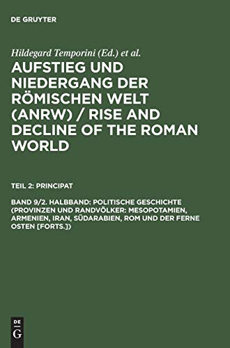 Stock image for Politische Geschichte (Provinzen Und Randvlker: Mesopotamien, Armenien, Iran, Sdarabien, Rom Und Der Ferne Osten [Forts. ]) Aufstieg Und Niedergang Der Rmischen Welt II 9.2: Principat, Neunter Band (2. Halbband) for sale by Michener & Rutledge Booksellers, Inc.