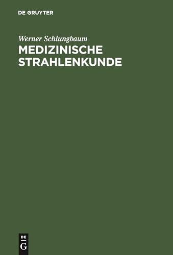 9783110072075: Medizinische Strahlenkunde: Eine Einfhrung in Die Physikalischen, Technischen Und Biologischen Grundlagen Der Medizinischen Strahlenanwendung Fr ... Radiologieassistentinnen Und -assistenten