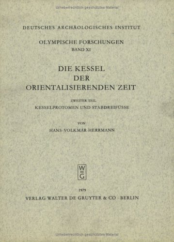 Die Kessel der Orientalisierenden Zeit Zweiter Teil: Kesselprotomen und Stabdreifusse [Olympische...