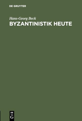 Byzantinistik heute. - Beck, Hans-Georg