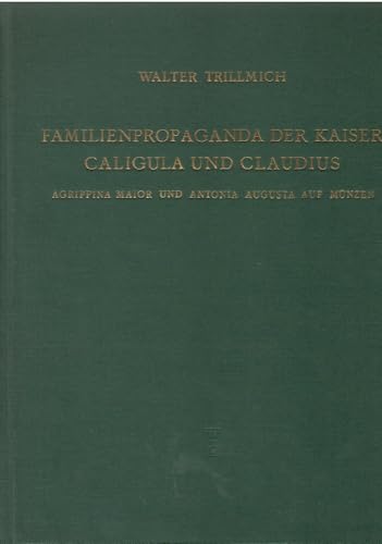 9783110072594: Familienpropaganda der Kaiser Caligula und Claudius: Agrippina Maior und Antonia Augusta auf Mnzen (Antike Mnzen und geschnittene Steine)