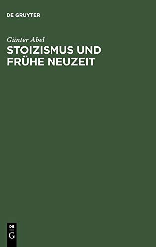 Stoizismus und Frühe Neuzeit - Abel, Günter
