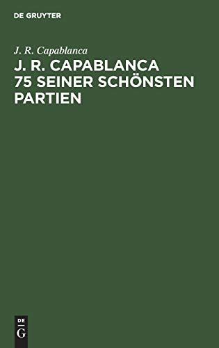 9783110074246: J. R. Capablanca 75 seiner schnsten Partien