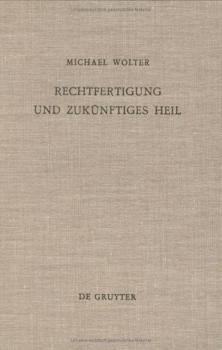 Rechtfertigung und zukÃ¼nftiges Heil: Untersuchungen zu RÃ¶mer 5,1-11 (Beihefte zur Zeitschrift fÃ¼r die neutestamentliche Wissenschaft, 43) (German Edition) (9783110075793) by Wolter, Michael