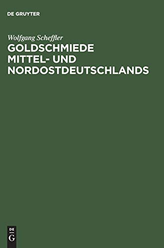 Goldschmiede Mittel- und Nordostdeutschlands: Von Wernigerode bis Lauenburg in Pommern. Daten - Werke - Zeichen (German Edition) (9783110076080) by Scheffler, Wolfgang