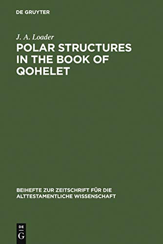 9783110076363: Polar Structures in the Book of Qohelet: 152 (Beihefte zur Zeitschrift fur die Alttestamentliche Wissenschaft, 152)