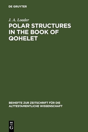 9783110076363: Polar Structures in the Book of Qohelet: 152 (Beihefte zur Zeitschrift fur die Alttestamentliche Wissenschaft, 152)