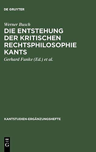 Die Entstehung der kritischen Rechtsphilosophie Kants: 1762-1780 (Kantstudien-ErgÃ¤nzungshefte, 110) (German Edition) (9783110078749) by Busch, Werner