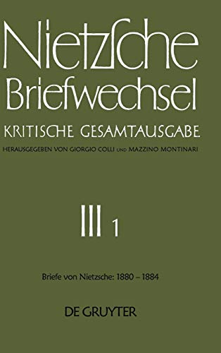 Nietzsche Briefwechsel, Dritte Abteilung, Erster Band: Friedrich Nietzsche Briefe Januar 1880 - Dezember 1884. Nietzsche Briefwechsel: Kritische Gesamtausgabe. - Colli, Giorgio, Mazzino Montinari (Hgg.) und Helga Anania-Hess